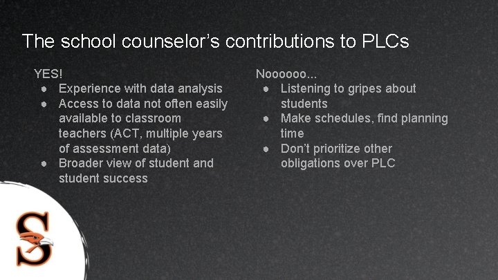 The school counselor’s contributions to PLCs YES! ● Experience with data analysis ● Access