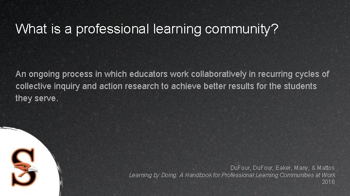 What is a professional learning community? An ongoing process in which educators work collaboratively