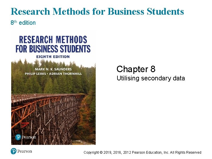 Research Methods for Business Students 8 th edition Chapter 8 Utilising secondary data Copyright