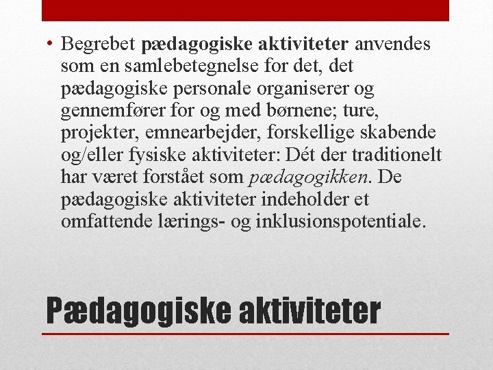  • Begrebet pædagogiske aktiviteter anvendes som en samlebetegnelse for det, det pædagogiske personale