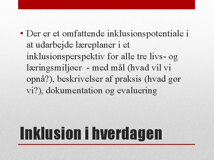  • Der er et omfattende inklusionspotentiale i at udarbejde læreplaner i et inklusionsperspektiv