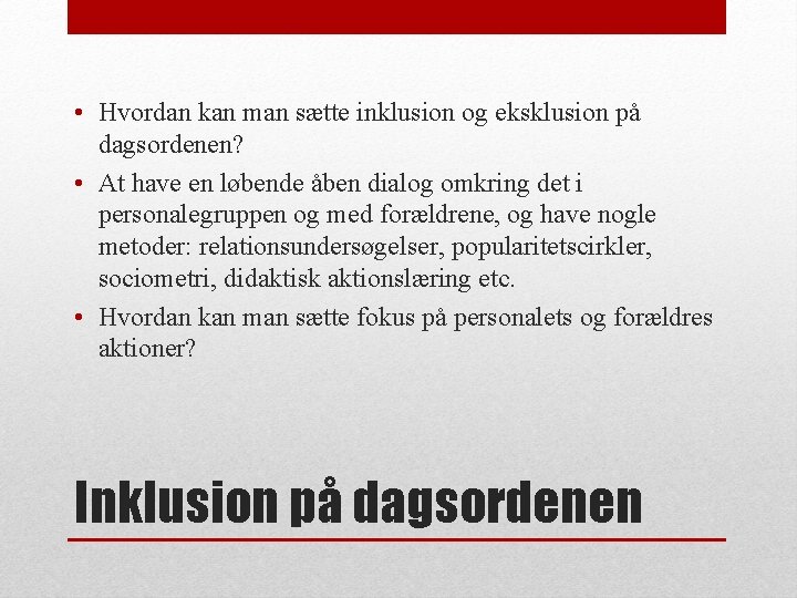  • Hvordan kan man sætte inklusion og eksklusion på dagsordenen? • At have