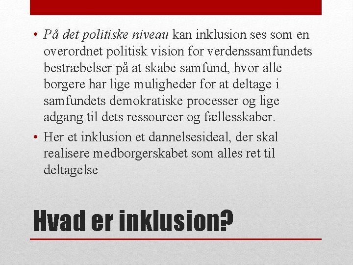  • På det politiske niveau kan inklusion ses som en overordnet politisk vision