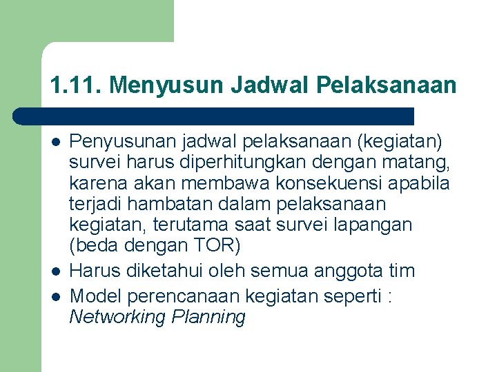 1. 11. Menyusun Jadwal Pelaksanaan l l l Penyusunan jadwal pelaksanaan (kegiatan) survei harus 1. 11. Menyusun Jadwal Pelaksanaan l l l Penyusunan jadwal pelaksanaan (kegiatan) survei harus