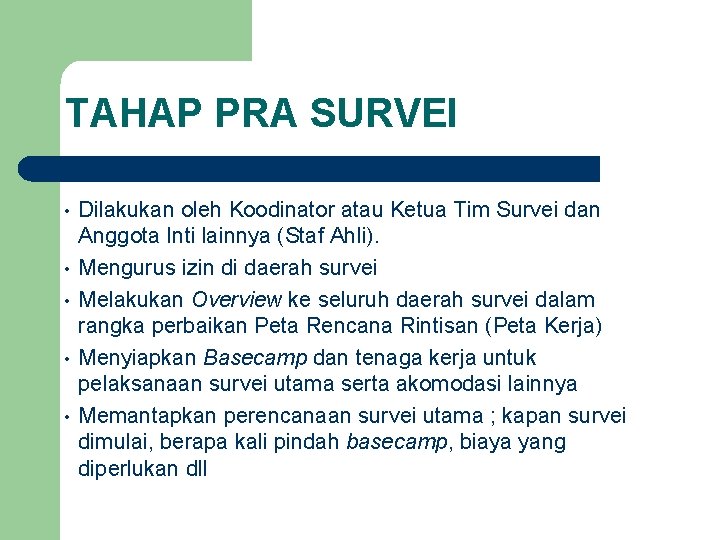 TAHAP PRA SURVEI • • • Dilakukan oleh Koodinator atau Ketua Tim Survei dan