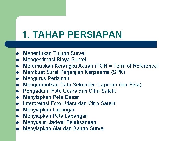 1. TAHAP PERSIAPAN l l l l Menentukan Tujuan Survei Mengestimasi Biaya Survei Merumuskan