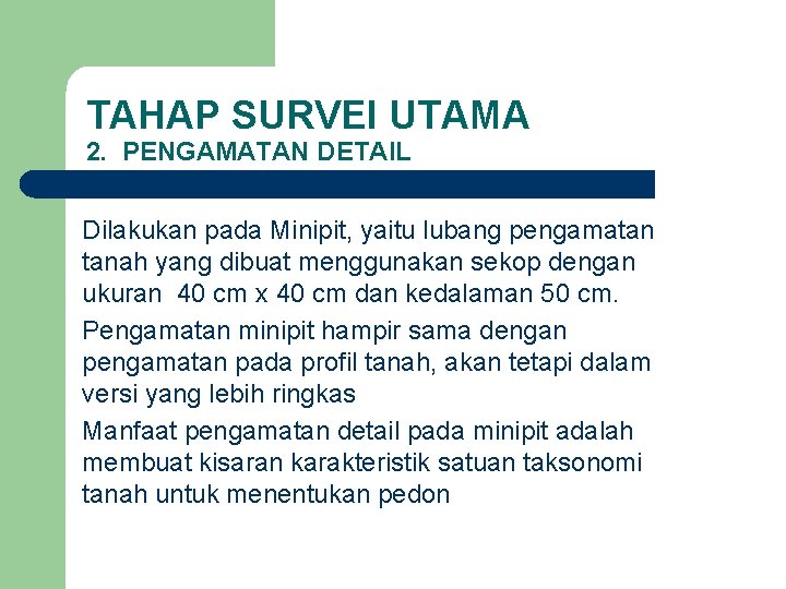 TAHAP SURVEI UTAMA 2. PENGAMATAN DETAIL Dilakukan pada Minipit, yaitu lubang pengamatan tanah yang