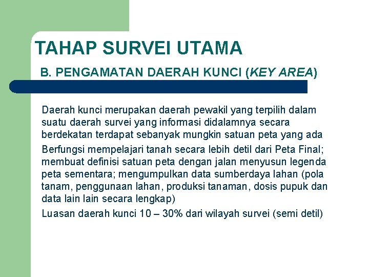 TAHAP SURVEI UTAMA B. PENGAMATAN DAERAH KUNCI (KEY AREA) Daerah kunci merupakan daerah pewakil TAHAP SURVEI UTAMA B. PENGAMATAN DAERAH KUNCI (KEY AREA) Daerah kunci merupakan daerah pewakil