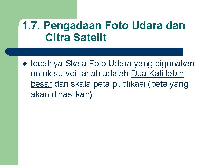 1. 7. Pengadaan Foto Udara dan Citra Satelit l Idealnya Skala Foto Udara yang 1. 7. Pengadaan Foto Udara dan Citra Satelit l Idealnya Skala Foto Udara yang
