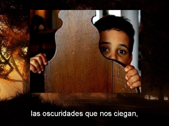 las oscuridades que nos ciegan, las oscuridades que nos ciegan,