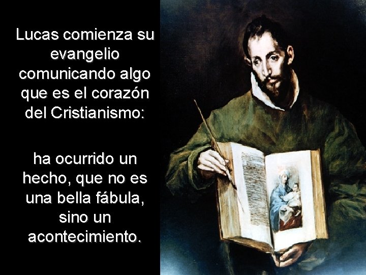 Lucas comienza su evangelio comunicando algo que es el corazón del Cristianismo: ha ocurrido Lucas comienza su evangelio comunicando algo que es el corazón del Cristianismo: ha ocurrido