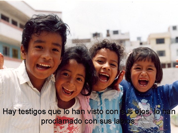Hay testigos que lo han visto con sus ojos, lo han proclamado con sus Hay testigos que lo han visto con sus ojos, lo han proclamado con sus