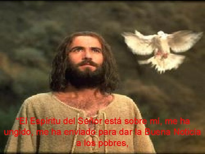 “El Espíritu del Señor está sobre mí, me ha ungido, me ha enviado para “El Espíritu del Señor está sobre mí, me ha ungido, me ha enviado para