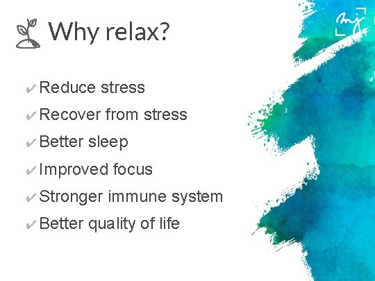 Why relax? ✔ Reduce stress ✔ Recover ✔ Better from stress sleep ✔ Improved