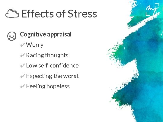 Effects of Stress Cognitive appraisal ✔ Worry ✔ Racing thoughts ✔ Low self-confidence ✔