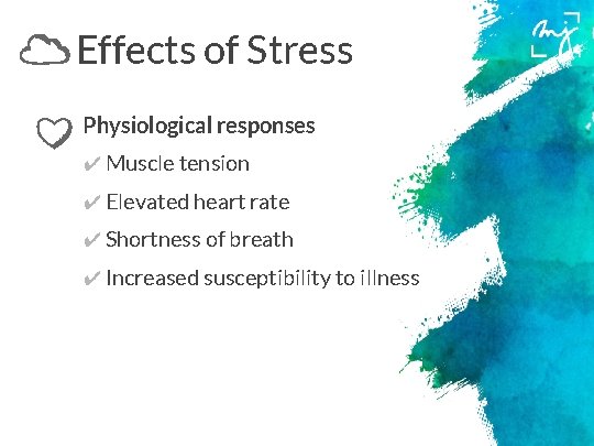 Effects of Stress Physiological responses ✔ Muscle tension ✔ Elevated heart rate ✔ Shortness