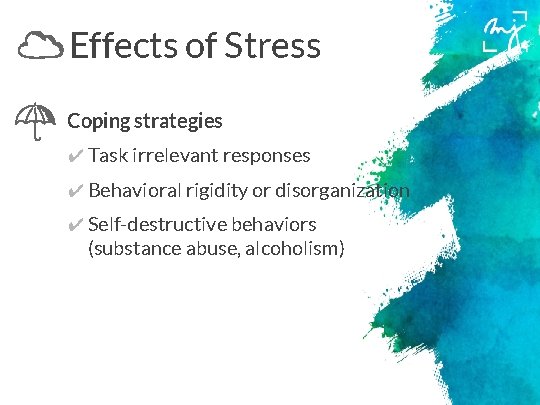 Effects of Stress Coping strategies ✔ Task irrelevant responses ✔ Behavioral rigidity or disorganization
