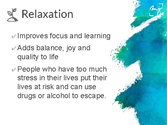 Relaxation ✔ Improves focus and learning ✔ Adds balance, joy and quality to life