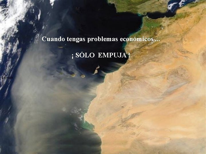 Cuando tengas problemas económicos. . . ¡ SÓLO EMPUJA ! La roca 