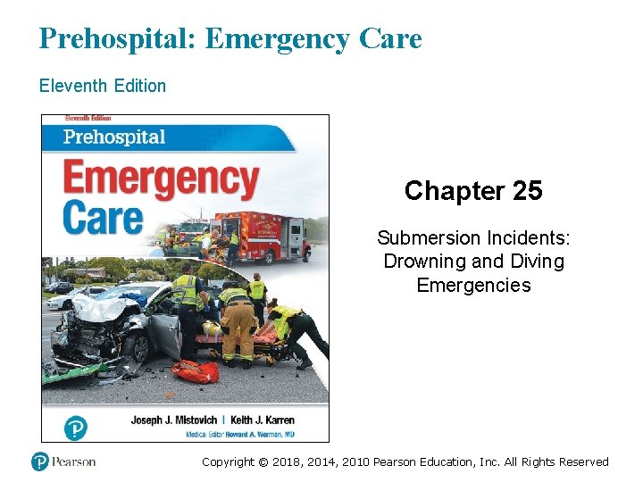 Prehospital: Emergency Care Eleventh Edition Chapter 25 Submersion Incidents: Drowning and Diving Emergencies Slides