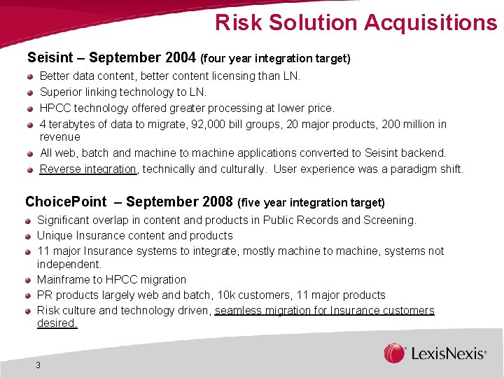 Risk Solution Acquisitions Seisint – September 2004 (four year integration target) Better data content, Risk Solution Acquisitions Seisint – September 2004 (four year integration target) Better data content,