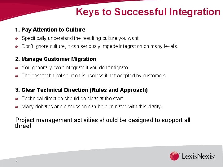 Keys to Successful Integration 1. Pay Attention to Culture Specifically understand the resulting culture Keys to Successful Integration 1. Pay Attention to Culture Specifically understand the resulting culture