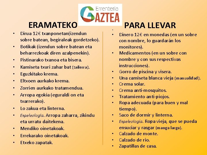  • • • • ERAMATEKO Dirua 12€ txanponetan(izendun sobre batean, begiraleak gordetzeko). Botikak