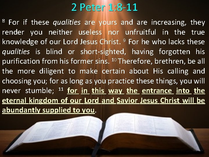 2 Peter 1: 8 -11 8 For if these qualities are yours and are