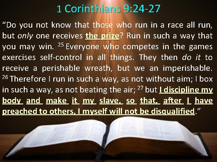 1 Corinthians 9: 24 -27 “Do you not know that those who run in