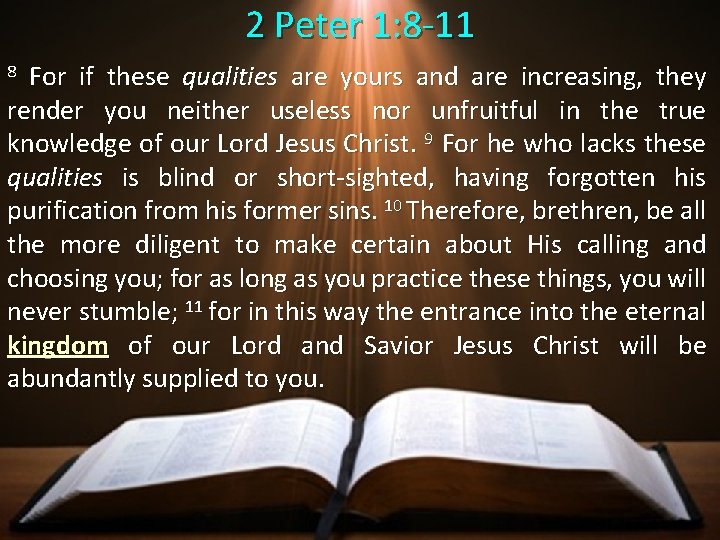 2 Peter 1: 8 -11 8 For if these qualities are yours and are