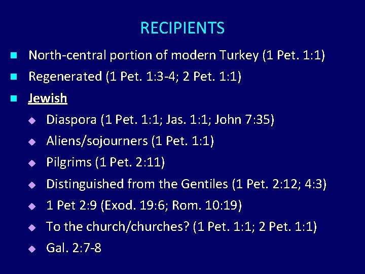 RECIPIENTS n n n North-central portion of modern Turkey (1 Pet. 1: 1) Regenerated