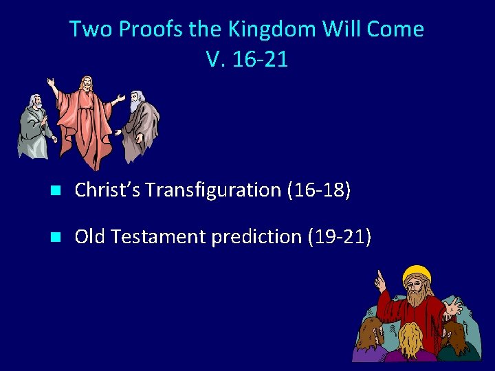 Two Proofs the Kingdom Will Come V. 16 -21 n Christ’s Transfiguration (16 -18) Two Proofs the Kingdom Will Come V. 16 -21 n Christ’s Transfiguration (16 -18)