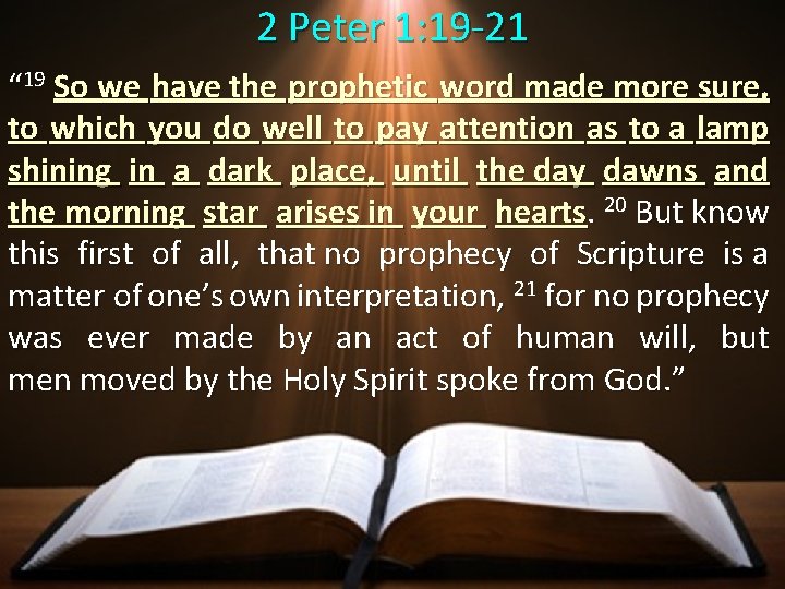 2 Peter 1: 19 -21 “ 19 So we have the prophetic word made