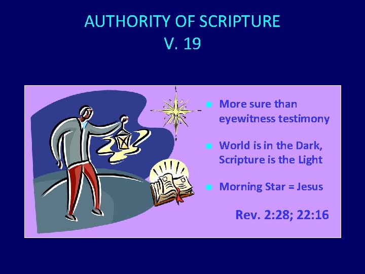 AUTHORITY OF SCRIPTURE V. 19 n More sure than eyewitness testimony n World is