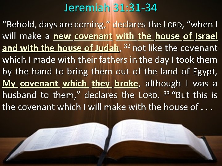 Jeremiah 31: 31 -34 “Behold, days are coming, ” declares the L the ORD, Jeremiah 31: 31 -34 “Behold, days are coming, ” declares the L the ORD,