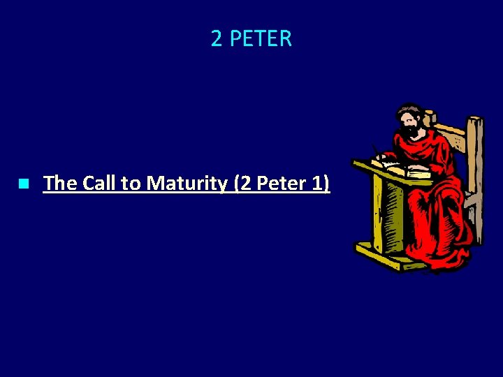 2 PETER n The Call to Maturity (2 Peter 1) 