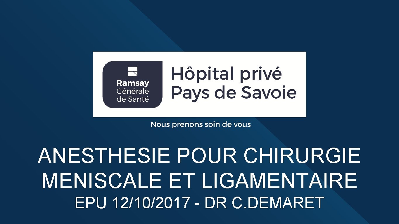 ANESTHESIE POUR CHIRURGIE MENISCALE ET LIGAMENTAIRE EPU 12/10/2017 - DR C. DEMARET 