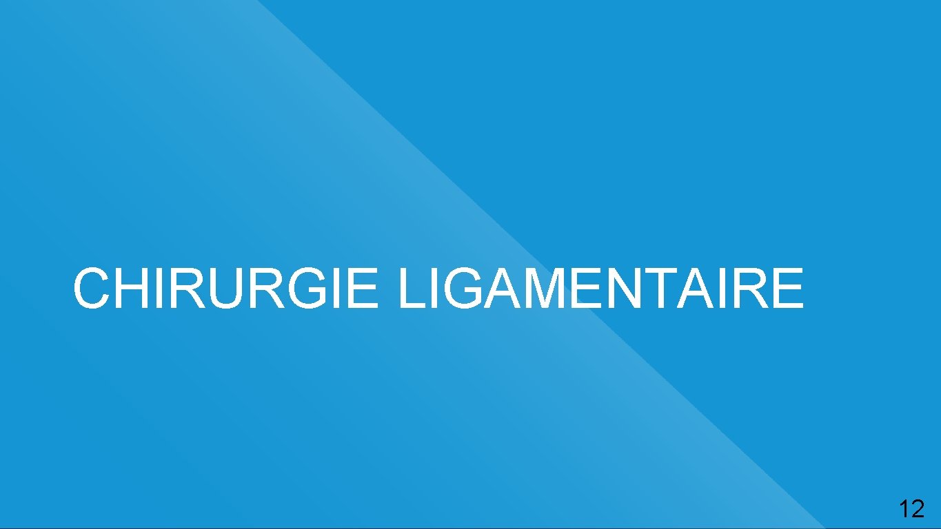 CHIRURGIE LIGAMENTAIRE 12 