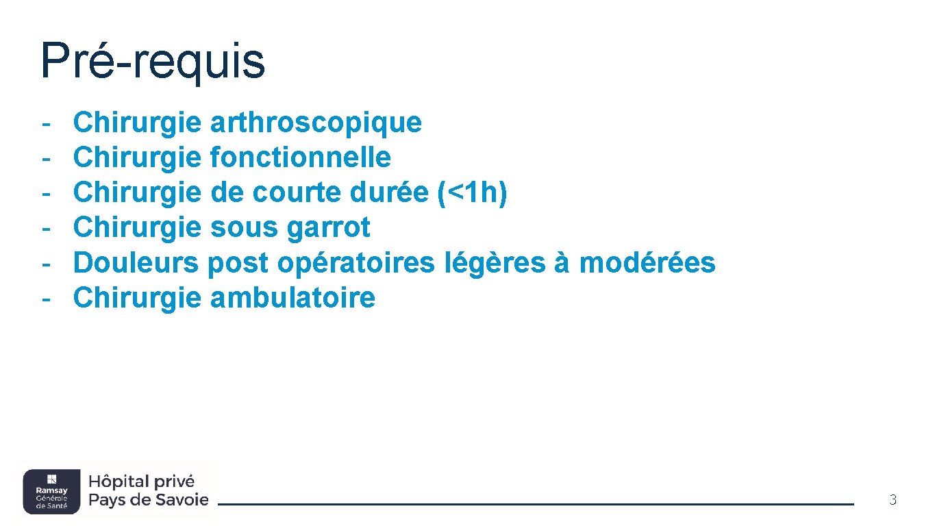 Pré-requis - Chirurgie arthroscopique Chirurgie fonctionnelle Chirurgie de courte durée (<1 h) Chirurgie sous