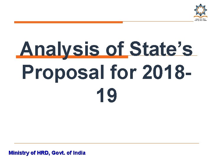 Analysis of State’s Proposal for 201819 Ministry of HRD, Govt. of India 