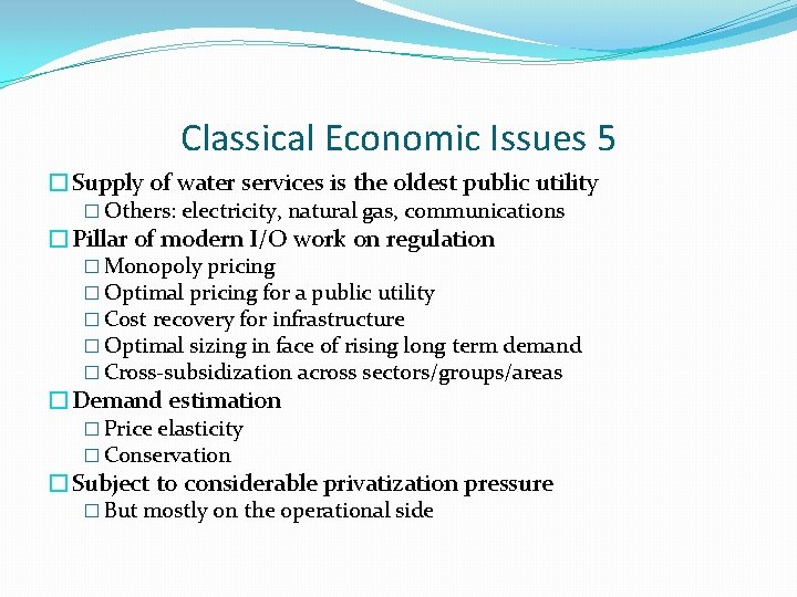 Classical Economic Issues 5 �Supply of water services is the oldest public utility �