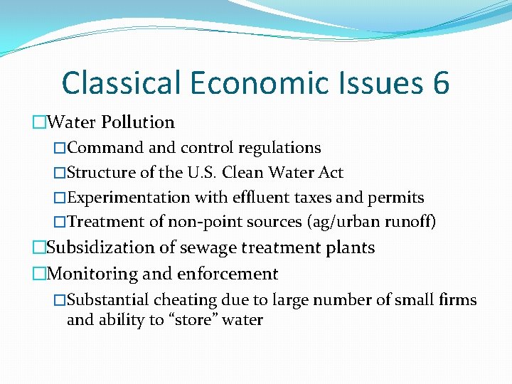 Classical Economic Issues 6 �Water Pollution �Command control regulations �Structure of the U. S.