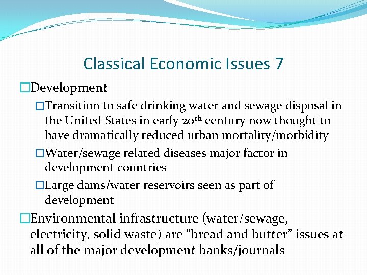Classical Economic Issues 7 �Development �Transition to safe drinking water and sewage disposal in