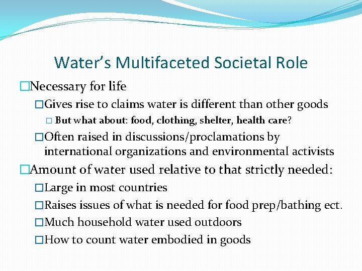 Water’s Multifaceted Societal Role �Necessary for life �Gives rise to claims water is different