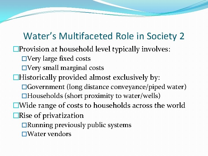 Water’s Multifaceted Role in Society 2 �Provision at household level typically involves: �Very large