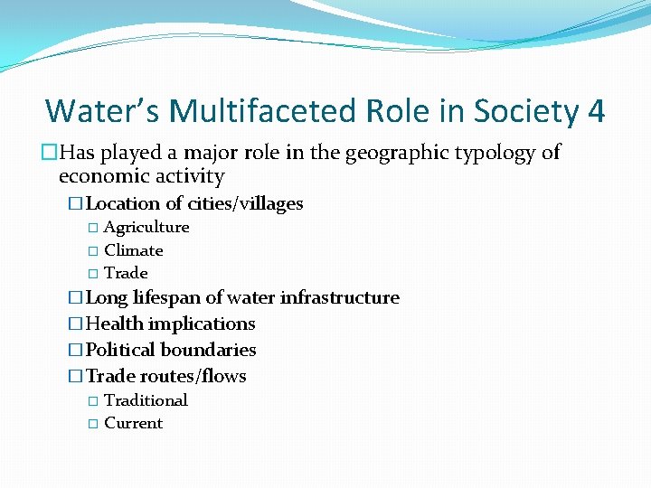 Water’s Multifaceted Role in Society 4 �Has played a major role in the geographic