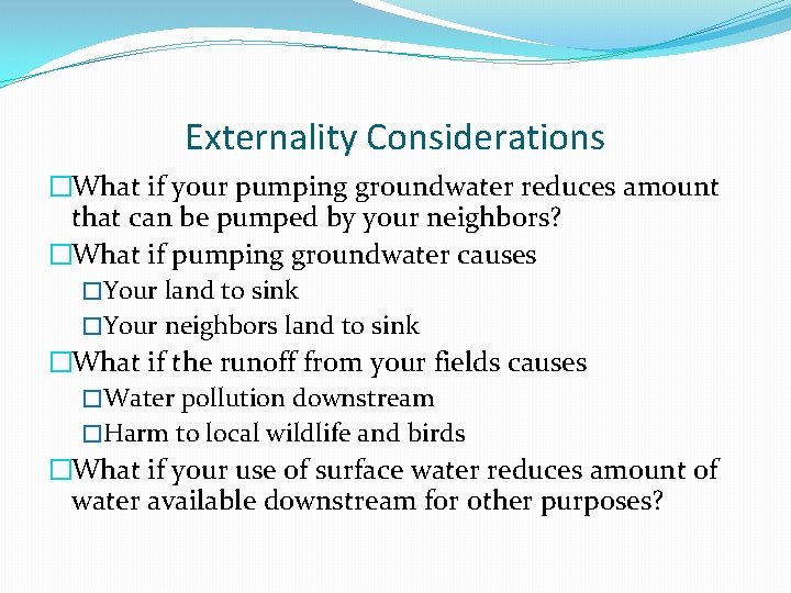 Externality Considerations �What if your pumping groundwater reduces amount that can be pumped by