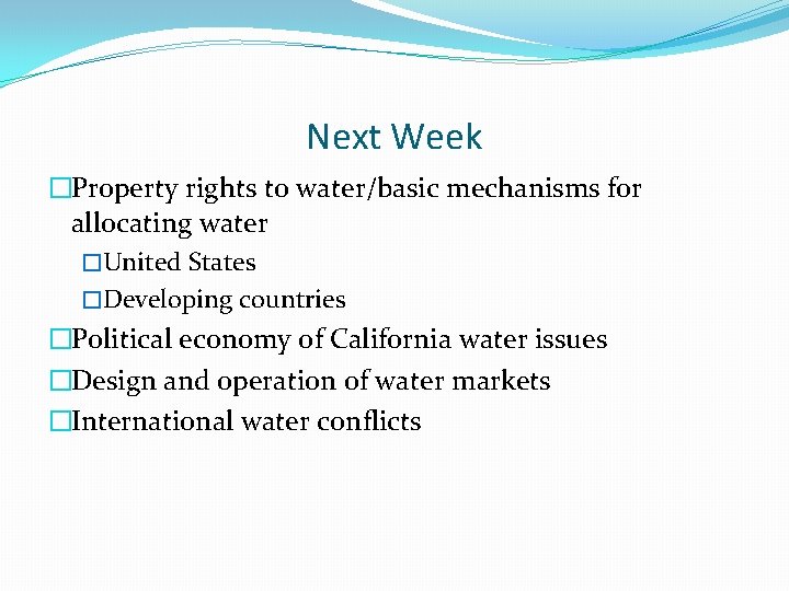 Next Week �Property rights to water/basic mechanisms for allocating water �United States �Developing countries