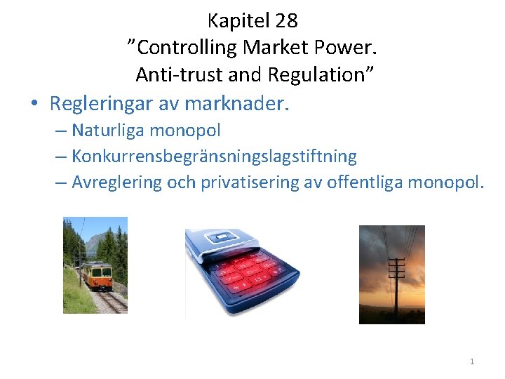 Kapitel 28 ”Controlling Market Power. Anti-trust and Regulation” • Regleringar av marknader. – Naturliga