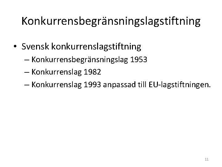 Konkurrensbegränsningslagstiftning • Svensk konkurrenslagstiftning – Konkurrensbegränsningslag 1953 – Konkurrenslag 1982 – Konkurrenslag 1993 anpassad